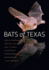 Bats of Texas (Volume 43) (W. L. Moody Jr. Natural History Series)