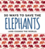 50 Ways to Save the Elephants (and Change the World)