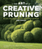 The Art of Creative Pruning: Inventive Ideas for Training and Shaping Trees and Shrubs