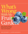 What's Wrong With My Fruit Garden? : 100% Organic Solutions for Berries, Trees, Nuts, Vines, and Tropicals