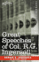 Great Speeches of Col. R.G. Ingersoll. Complete: Including His Matchless Eulogy on Lincoln; Great Speech to the Veteran Soldiers; Address to the Farmers on Farming...