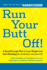 Run Your Butt Off! : a Breakthrough Plan to Lose Weight and Start Running (No Experience Necessary! )