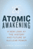 Atomic Awakening: a New Look at the History and Future of Nuclear Power