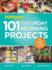 101 Saturday Morning Projects: Organize-Decorate-Rejuvenate No Project Over 4 Hours!