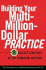 Building Your Multi-Million Dollar Practice: 8 Success Strategies of Top Producing Advisors