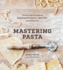 Mastering Pasta: the Art and Practice of Handmade Pasta, Gnocchi, and Risotto