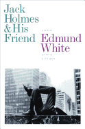 Jack Holmes and His Friend: a Novel [Hardcover] [Jan 17, 2012] White, Edmund