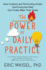 The Power of Daily Practice How Creative and Performing Artists and Everyone Else Can Finally Meet Their Goals