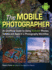 The Mobile Photographer: an Unofficial Guide to Using Android Phones, Tablets, and Apps in a Photography Workflow