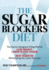 The Sugar Blockers Diet: the Doctor-Designed 3-Step Plan to Lose Weight, Lower Blood Sugar, and Beat Diabetes--While Eating the Carbs You Love
