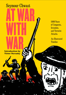 At War with War: 5000 Years of Conquests, Invasions, and Terrorist Attacks, an Illustrated Timeline