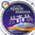 On the Space Station (a Shine-a-Light Book )