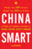 China Smart: What You Don't Know, What You Need to Know-- A Past & Present Guide to History, Culture, Society, Language