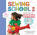 Sewing School? 2: Lessons in Machine Sewing; 20 Projects Kids Will Love to Make