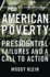 American Poverty Presidential Failures and a Call to Action