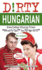 Dirty Hungarian: Everyday Slang From What's Up? to F*%# Off!