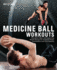 Medicine Ball Workouts: Strengthen Major and Supporting Muscle Groups for Increased Power, Coordination, and Core Stability