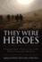 They Were Heroes: a Sergeant Major's Tribute to Combat Marines of Iraq and Afghanistan