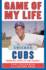 Game of My Life: Chicago Cubs: Memorable Stories of Cubs Baseball