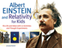 Albert Einstein and Relativity for Kids: His Life and Ideas With 21 Activities and Thought Experiments (45) (for Kids Series)