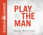 Play the Man: Becoming the Man God Created You to Be