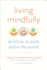 Living Mindfully: at Home, at Work, and in the World