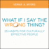 What If I Say the Wrong Thing? : 25 Habits for Culturally Effective People