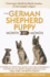 Your German Shepherd Puppy Month By Month, 2nd Edition: Everything You Need to Know at Each State to Ensure Your Cute and Playful Puppy