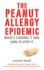 The Peanut Allergy Epidemic: What's Causing It and How to Stop It