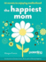 The Happiest Mom (Parenting Magazine): 10 Secrets to Enjoying Motherhood