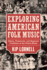 Exploring American Folk Music: Ethnic, Grassroots, and Regional Traditions in the United States (American Made Music Series)