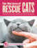 For the Love of Rescue Cats: the Complete Guide to Selecting, Training, and Caring for Your Cat