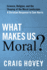 What Makes Us Moral? : Science, Religion and the Shaping of the Moral Landscape: a Christian Response to Sam Harris