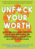 Unfuck Your Worth: Overcome Your Money Emotions, Value Your Own Labor, and Manage Financial Freak-Outs in a Capitalist Hellscape: Overcome Your Money Emotions, Value Your Own Labor, and Manage Financial Freak-Outs in a Capitalist Hellscape