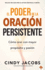 El Poder De La Oraci? N Persistente / the Power of Persistent Prayer