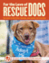 For the Love of Rescue Dogs: the Complete Guide to Selecting, Training, and Caring for Your Dog (Companionhouse Books) Adopt, Don't Shop! Real-Life Stories of Forever Homes, Helpful Tips, and More