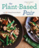 The Plant-Based Pair: a Vegan Cookbook for Two With 125 Perfectly Portioned Recipes