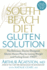 The South Beach Diet Gluten Solution: the Delicious, Doctor-Designed, Gluten-Aware Plan for Losing Weight and Feeling Great-Fast!
