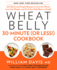 Wheat Belly 30-Minute (Or Less! ) Cookbook: 200 Quick and Simple Recipes to Lose the Wheat, Lose the Weight, and Find Your Path Back to Health