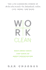 Work Clean: the Life-Changing Power of Mise-En-Place to Organize Your Life, Work, and Mind