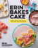 Erin Bakes Cake: Make + Bake + Decorate = Your Own Cake Adventure! : a Baking Book