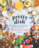 The Pretty Dish: More Than 150 Everyday Recipes and 50 Beauty Diys to Nourish Your Body Inside and Out: a Cookbook