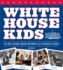 White House Kids the Perks, Pleasures, Problems, and Pratfalls of the Presidents' Children