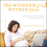 The Wonder Within You: Celebrating Your Baby's Journey From Conception to Birth