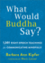 What Would Buddha Say? : 1, 501 Right-Speech Teachings for Communicating Mindfully