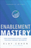 Enablement Mastery: Grow Your Business Faster By Aligning Your People, Processes, and Priorities