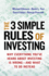 The 3 Simple Rules of Investing: Why Everything Youve Heard About Investing is Wrong and What to Do Instead (Agency/Distributed)
