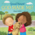 Good News! God Made Me! : (a Cute Rhyming Board Book for Toddlers and Kids Ages 0-4 That Teaches Children That God Made Their Fingers, Toes, Nose, Etc. ) (Our Daily Bread for Kids Presents)