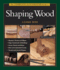 Complete Illustrated Guide to Shaping Wood Complete Illustrated Guides Taunton