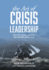 The Art of Crisis Leadership: Save Time, Money, Customers and Ultimately, Your Career